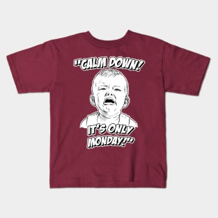 Calm Down! It's Only Monday! Kids T-Shirt